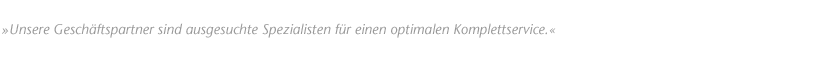 Unsere Vertriebspartner sind ausgesuchte Spezialisten f&uuml;r einen optimalen Komplettservice.