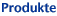 Produkte